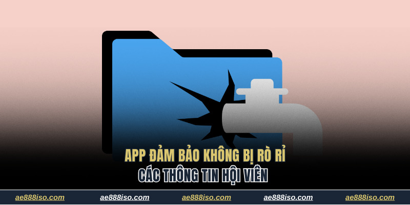 App đảm bảo không bị rò rỉ các thông tin hội viên