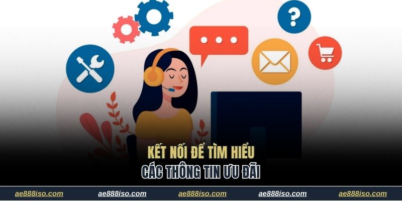 Kết nối để tìm hiểu các thông tin ưu đãi